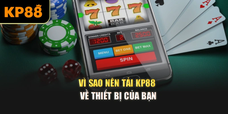 Vì sao nên tải KP88 về thiết bị của bạn