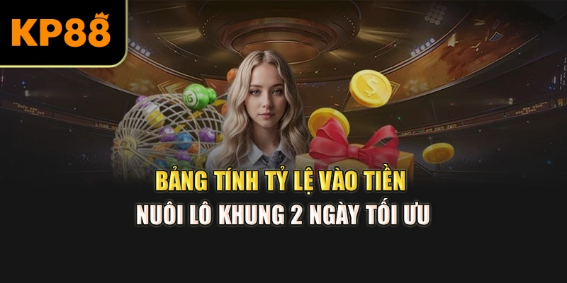 Bảng tính tỷ lệ vào tiền nuôi lô khung 2 ngày tối ưu