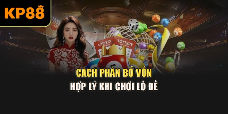  cách phân bổ vốn hợp lý khi chơi lô đề