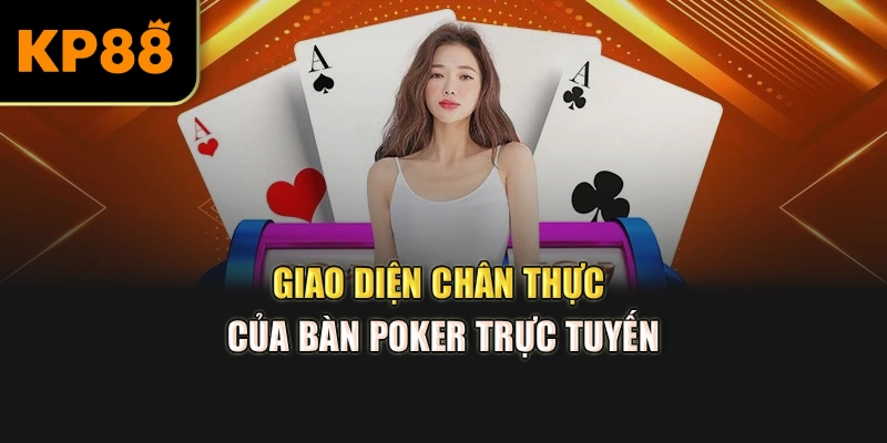 Giao diện chân thực của bàn Poker trực tuyến