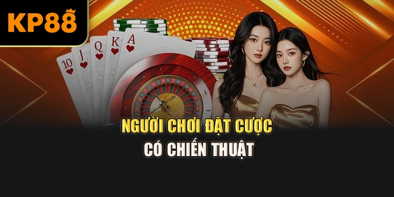 Người chơi đặt cược có chiến thuật