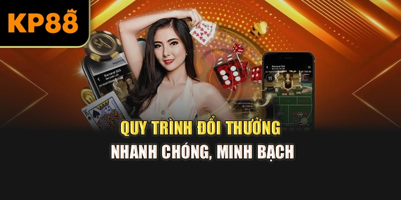 Quy trình đổi thưởng nhanh chóng, minh bạch