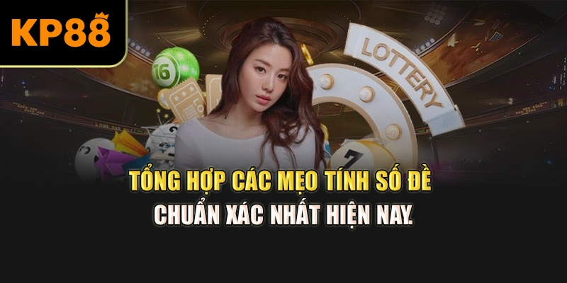 Tổng hợp các mẹo tính số đề chuẩn xác nhất hiện nay.