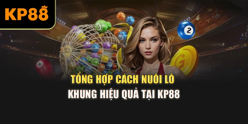 Tổng hợp cách nuôi lô khung hiệu quả tại Kp88